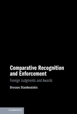 Comparative Recognition and Enforcement: Foreign Judgments and Awards - Drossos Stamboulakis - cover
