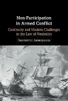 Non-Participation in Armed Conflict: Continuity and Modern Challenges to the Law of Neutrality - Constantine Antonopoulos - cover