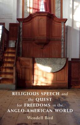 Religious Speech and the Quest for Freedoms in the Anglo-American World - Wendell Bird - cover