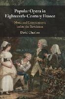 Popular Opera in Eighteenth-Century France: Music and Entertainment before the Revolution - David Charlton - cover