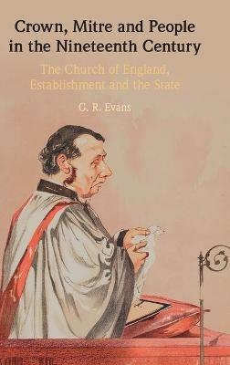 Crown, Mitre and People in the Nineteenth Century: The Church of England, Establishment and the State - G. R. Evans - cover