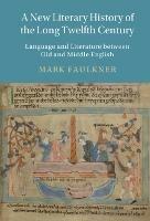 A New Literary History of the Long Twelfth Century: Language and Literature between Old and Middle English