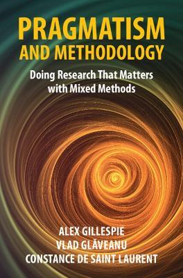 Pragmatism and Methodology: Doing Research That Matters with Mixed Methods - Alex Gillespie,Vlad Glaveanu,Constance de Saint Laurent - cover
