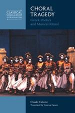 Choral Tragedy: Greek Poetics and Musical Ritual