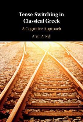 Tense-Switching in Classical Greek: A Cognitive Approach - Arjan A. Nijk - cover
