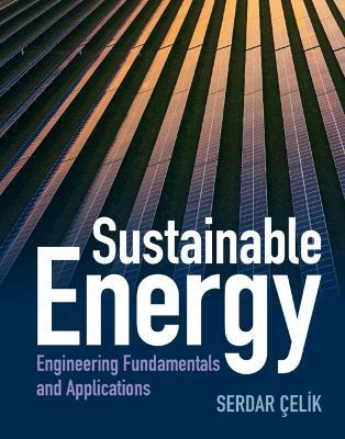 Sustainable Energy: Engineering Fundamentals and Applications - Serdar Celik - cover