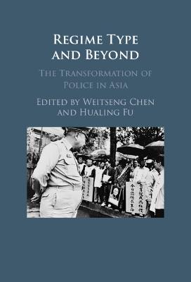 Regime Type and Beyond: The Transformation of Police in Asia - cover