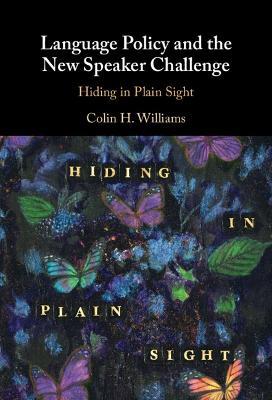 Language Policy and the New Speaker Challenge: Hiding in Plain Sight - Colin H. Williams - cover