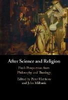 After Science and Religion: Fresh Perspectives from Philosophy and Theology - cover