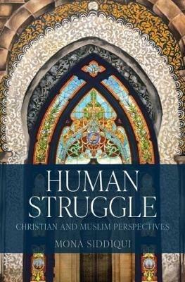 Human Struggle: Christian and Muslim Perspectives - Mona Siddiqui - cover