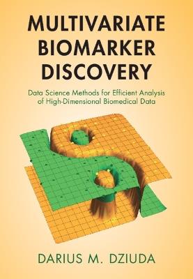 Multivariate Biomarker Discovery: Data Science Methods for Efficient Analysis of High-Dimensional Biomedical Data - Darius M. Dziuda - cover