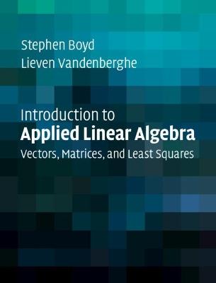 Introduction to Applied Linear Algebra: Vectors, Matrices, and Least Squares - Stephen Boyd,Lieven Vandenberghe - cover