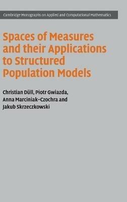 Spaces of Measures and their Applications to Structured Population Models - Christian Düll,Piotr Gwiazda,Anna Marciniak-Czochra - cover