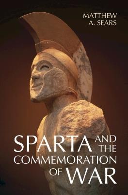 Sparta and the Commemoration of War - Matthew A. Sears - cover