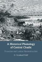 A Historical Phonology of Central Chadic: Prosodies and Lexical Reconstruction - H. Ekkehard Wolff - cover