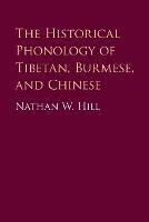 The Historical Phonology of Tibetan, Burmese, and Chinese - Nathan W. Hill - cover