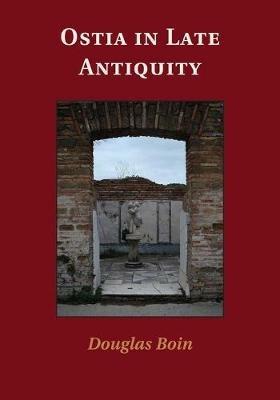 Ostia in Late Antiquity - Douglas Boin - cover