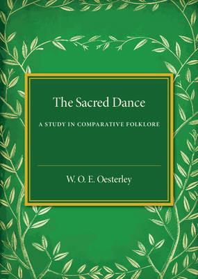 The Sacred Dance: A Study in Comparative Folklore - W. O. E. Oesterley - cover