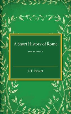 A Short History of Rome: For Schools - E. E. Bryant - cover