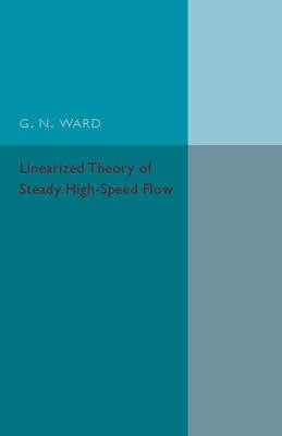 Linearized Theory of Steady High-Speed Flow - G. N. Ward - cover