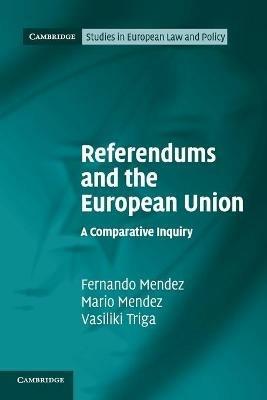 Referendums and the European Union: A Comparative Inquiry - Fernando Mendez,Mario Mendez,Vasiliki Triga - cover
