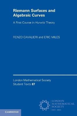 Riemann Surfaces and Algebraic Curves: A First Course in Hurwitz Theory - Renzo Cavalieri,Eric Miles - cover