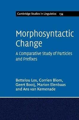 Morphosyntactic Change: A Comparative Study of Particles and Prefixes - Bettelou Los,Corrien Blom,Geert Booij - cover