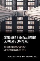 Designing and Evaluating Language Corpora: A Practical Framework for Corpus Representativeness - Jesse Egbert,Douglas Biber,Bethany Gray - cover