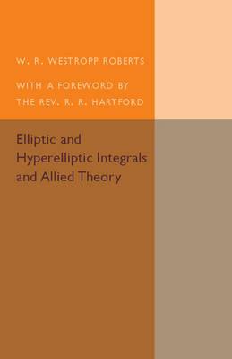 Elliptic and Hyperelliptic Integrals and Allied Theory - W. R. Westropp Roberts - cover