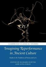 Imagining Reperformance in Ancient Culture: Studies in the Traditions of Drama and Lyric