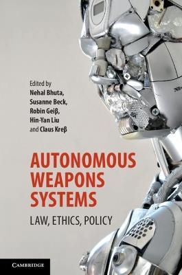 Autonomous Weapons Systems: Law, Ethics, Policy - cover