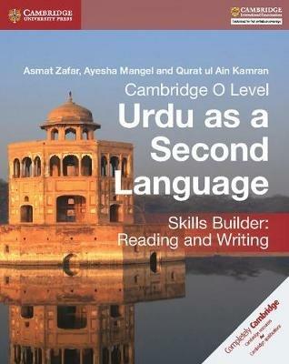 Cambridge O Level Urdu as a Second Language Skills Builder: Reading and Writing - Asmat Zafar,Ayesha Mangel,Qurat ul Ain Kamran - cover