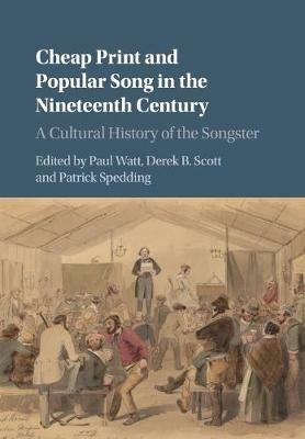 Cheap Print and Popular Song in the Nineteenth Century: A Cultural History of the Songster - cover