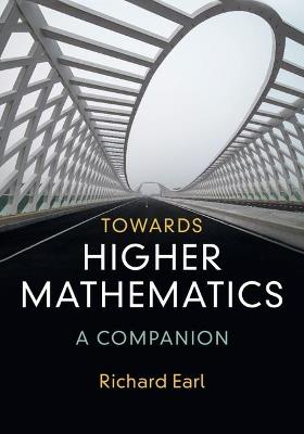 Towards Higher Mathematics: A Companion - Richard Earl - cover