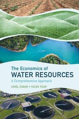 The Economics of Water Resources: A Comprehensive Approach - Ariel Dinar,Yacov Tsur - cover