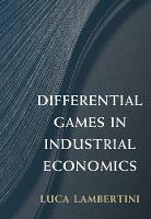 Differential Games in Industrial Economics - Luca Lambertini - cover