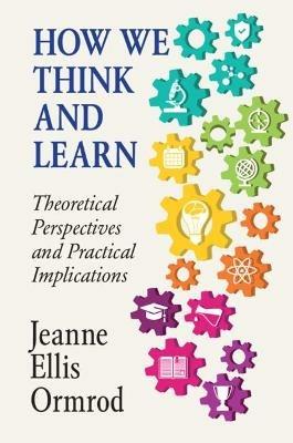 How We Think and Learn: Theoretical Perspectives and Practical Implications - Jeanne Ellis Ormrod - cover