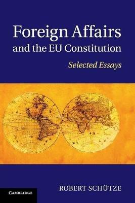 Foreign Affairs and the EU Constitution: Selected Essays - Robert Schutze - cover