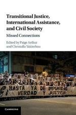 Transitional Justice, International Assistance, and Civil Society: Missed Connections