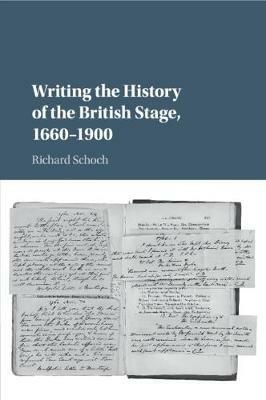 Writing the History of the British Stage: 1660-1900 - Richard Schoch - cover
