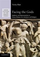 Facing the Gods: Epiphany and Representation in Graeco-Roman Art, Literature and Religion - Verity Platt - cover