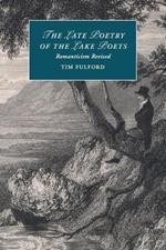 The Late Poetry of the Lake Poets: Romanticism Revised