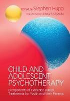 Child and Adolescent Psychotherapy: Components of Evidence-Based Treatments for Youth and their Parents - cover