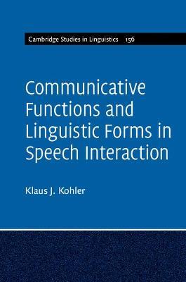 Communicative Functions and Linguistic Forms in Speech Interaction: Volume 156 - Klaus J. Kohler - cover