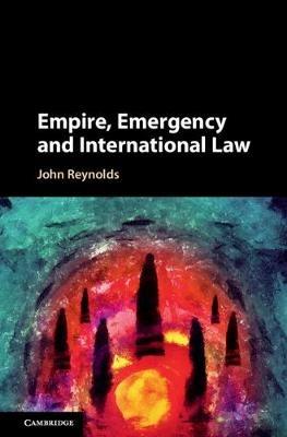 Empire, Emergency and International Law - John Reynolds - cover