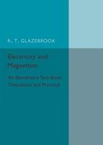 Electricity and Magnetism: An Elementary Text-Book Theoretical and Practical