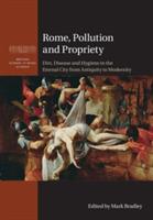 Rome, Pollution and Propriety: Dirt, Disease and Hygiene in the Eternal City from Antiquity to Modernity - cover