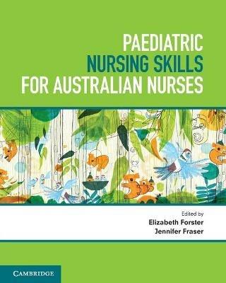 Paediatric Nursing Skills for Australian Nurses - Elizabeth Forster,Jennifer Fraser - cover