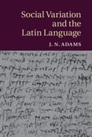 Social Variation and the Latin Language - J. N. Adams - cover