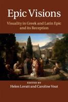 Epic Visions: Visuality in Greek and Latin Epic and its Reception - cover
